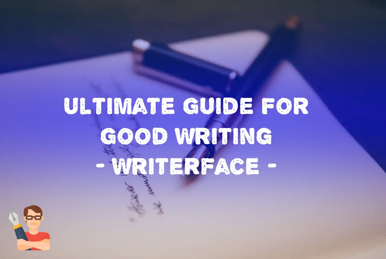 Ultimate Guide For Good Writing - WriterFace